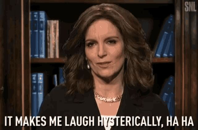 a woman says it makes me laugh hysterically , ha ha