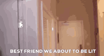 a person is standing in a hallway with the words `` best friend we about to be lit '' .