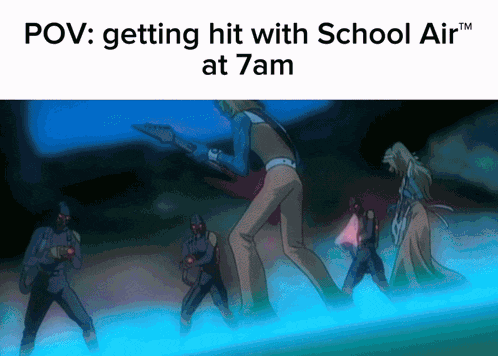 a picture of a group of people with the caption " pov : getting hit with school air "