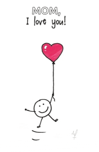a drawing of a stick figure holding a heart shaped balloon that says mom i love you .