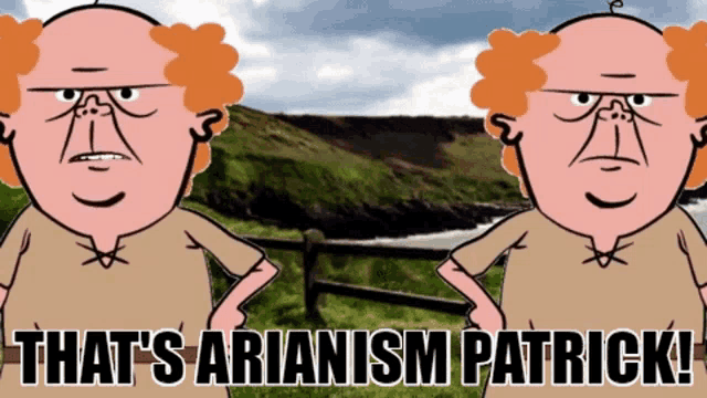 two cartoon characters standing next to each other with the words that 's arianism patrick on the bottom
