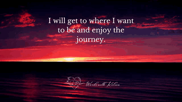 a sunset with the words i will get to where i want to be and enjoy the journey below it