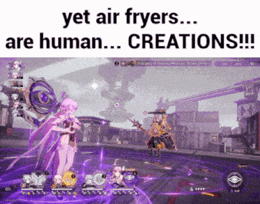 a screenshot of a video game that says " yet air fryers are human ... creations "