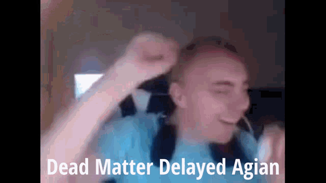 Dead Matter Delayed Again GIF - Dead Matter Delayed Again Dancing GIFs