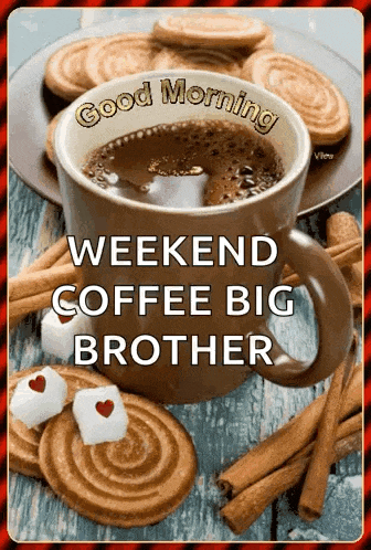 a picture of a cup of coffee with the words good morning weekend coffee big brother written on it