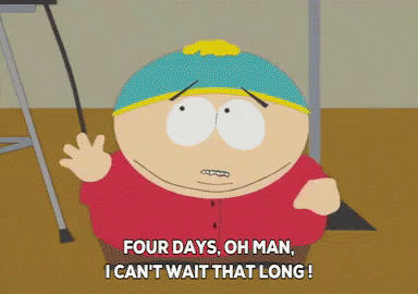 I Can'T Wait That Long GIF - Cartman Southpark Four Days GIFs