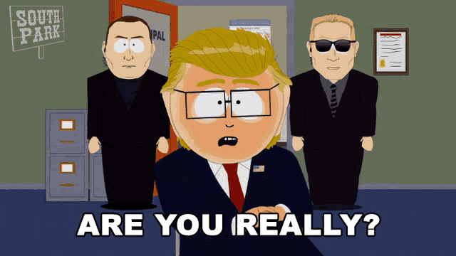 a south park cartoon shows donald trump asking are you really