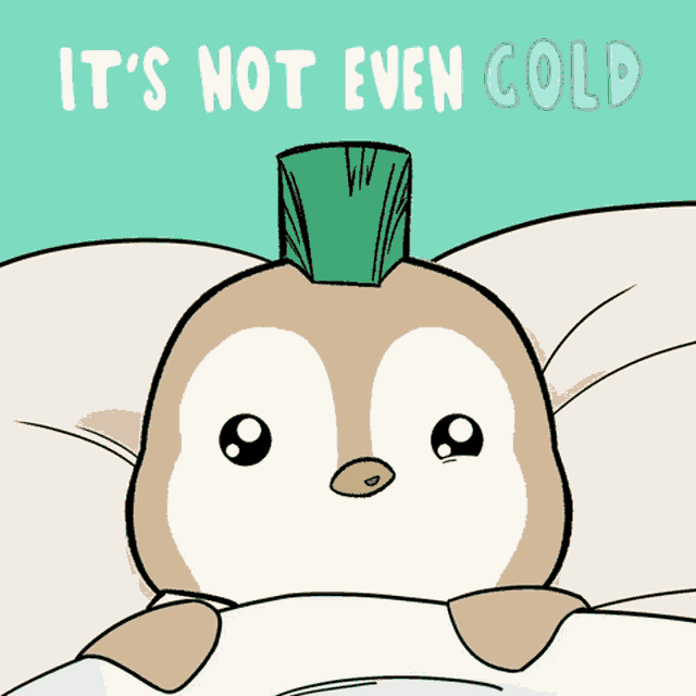 a cartoon of a penguin with a green onion on its head and the words it 's not even cold below it