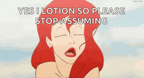 a cartoon of ariel from the little mermaid saying yes i lotion so please stop assuming