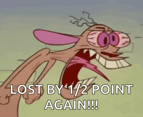 a cartoon character says lost by 1/2 point again !!!