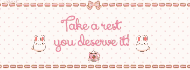 a banner that says take a rest you deserve it with two rabbits and a cup of tea