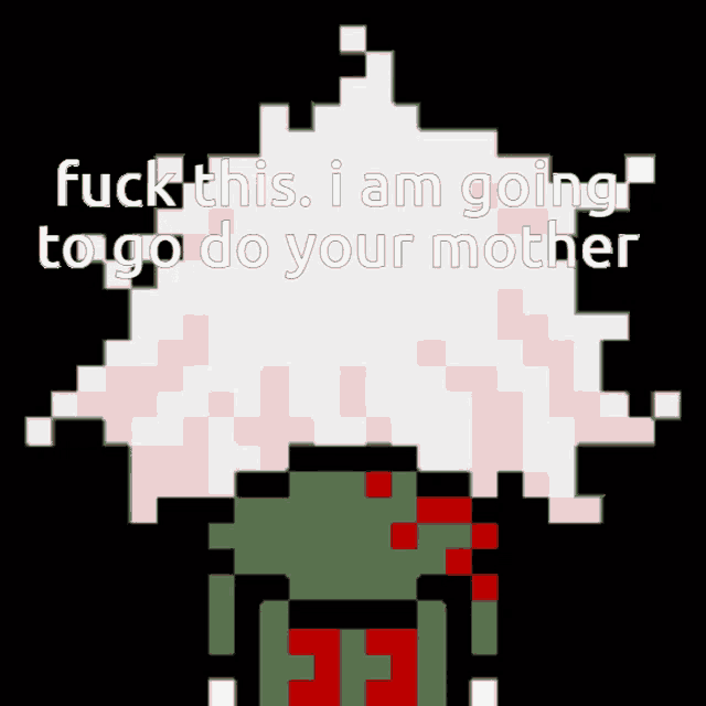 a pixel art of a person saying fuck this i am going to do your mother