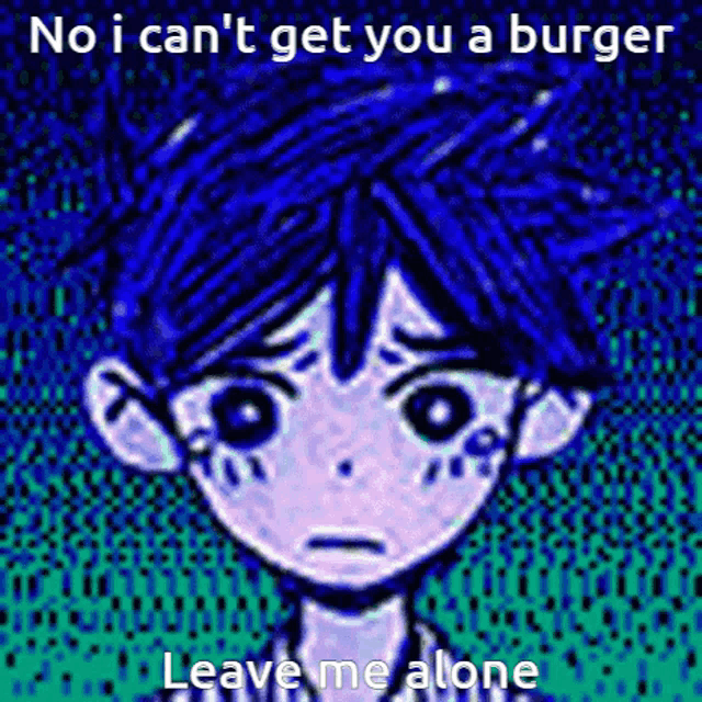 a cartoon of a boy with blue hair and a caption that says `` no i can 't get you a burger leave me
