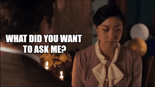 a woman is asking a man " what did you want to ask me ? "