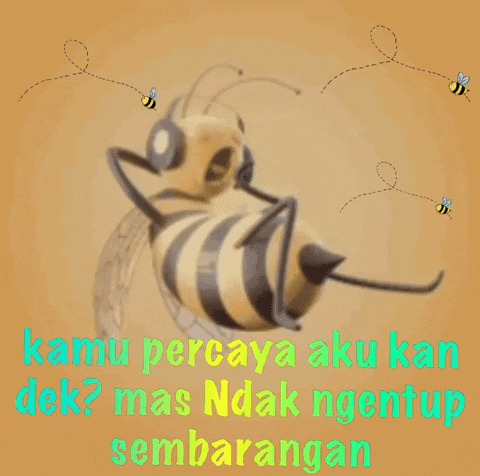 a picture of a bee with the words kamu percaya aku kan dek mas ndak ngentup sembarangan