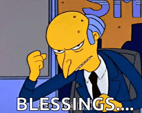 mr. burns from the simpsons is sitting in a chair with his fist in the air and says blessings ...