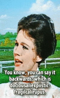 a woman says you know you can say it backwards which is dociousaliexplicistic fragilcalirupus
