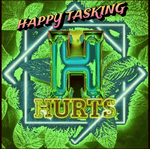 a poster that says happy tasking hurts