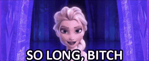 a picture of elsa from frozen with the words so long bitch