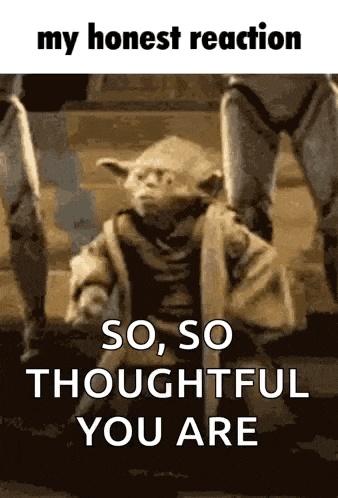 yoda is sitting on a set of stairs and says `` my honest reaction so , so thoughtful you are ''