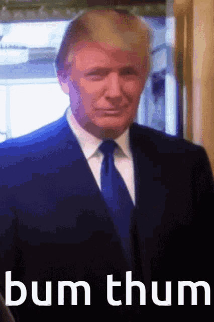 donald trump is wearing a suit and tie with the words bum thum below him