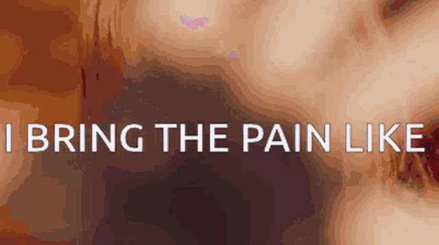 a close up of a person 's face with the words i bring the pain like above it