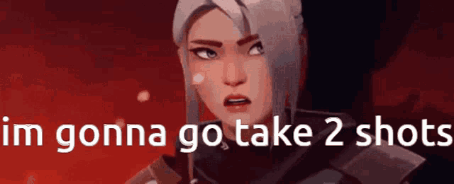 a video game character says i 'm gonna go take two shots