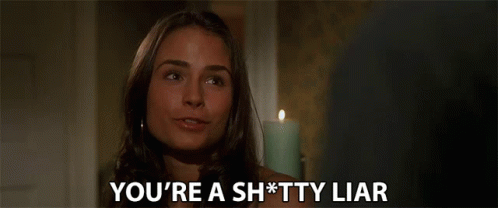 Youre A Shitty Liar You Cannot Lie GIF - Youre A Shitty Liar You Cannot Lie You Dont Lie Too Well GIFs