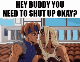 a cartoon of two men standing next to each other with the caption hey buddy you need to shut up okay ?