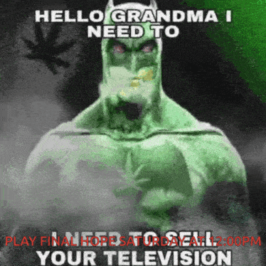 a picture of a green batman with the words hello grandma i need to play final hope saturday at 12:00 pm your television