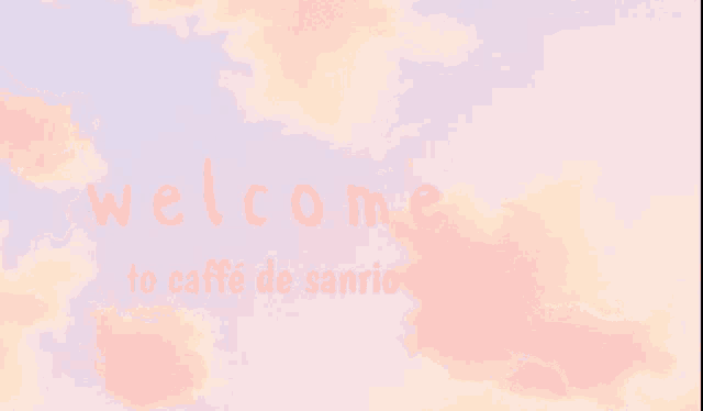 welcome to caffe de sanrio is written in pink letters