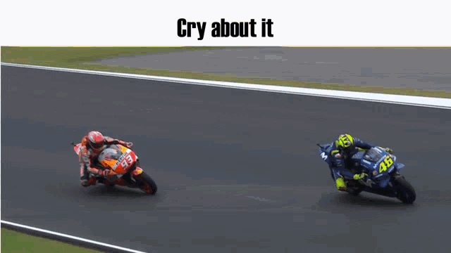 two motorcycle racers are racing on a race track and the caption says cry about it