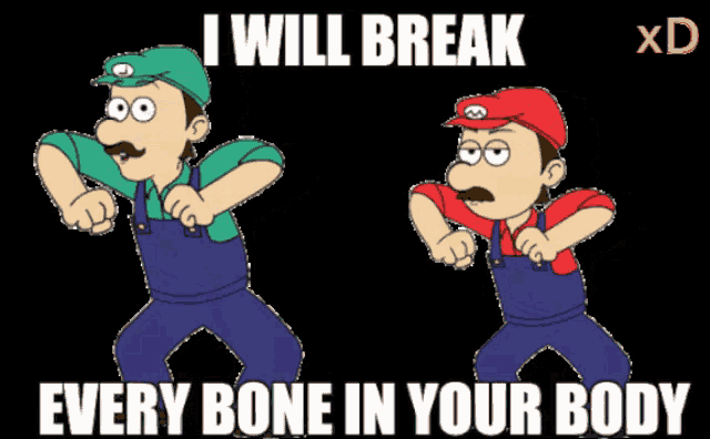 a cartoon of mario and luigi saying " i will break every bone in your body xd "