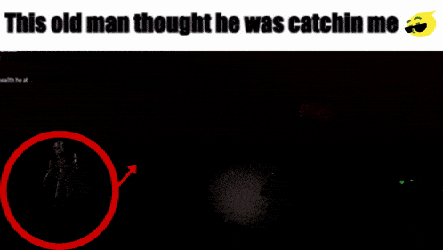 a screenshot of a video game with the words this old man thought he was catchin me