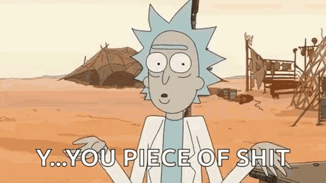 rick from rick and morty is standing in the desert holding a gun and saying `` you piece of shit '' .
