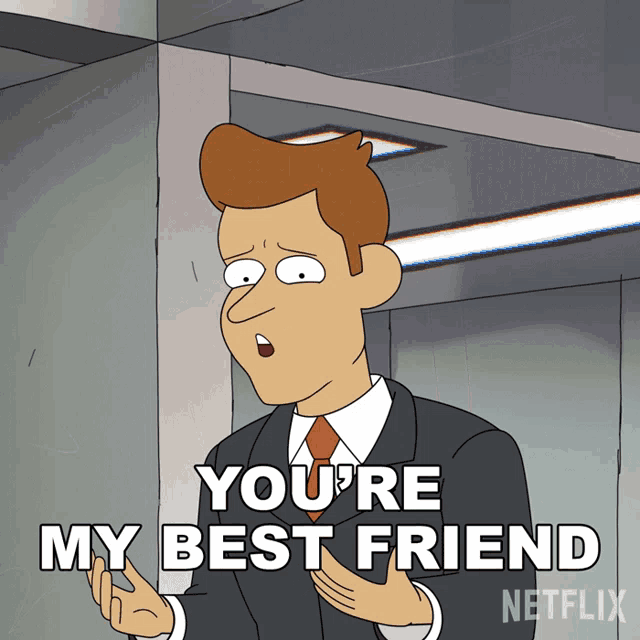 a cartoon man in a suit and tie says you 're my best friend
