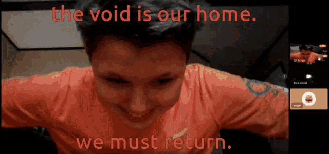 the void is our home and we must return is written on a screen