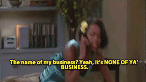 The Name Of My Business - None GIF - None Name Of My Business None Of Your Business GIFs
