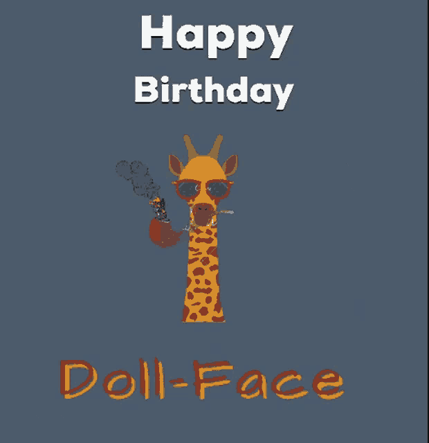 a giraffe smoking a pipe with the words happy birthday doll-face