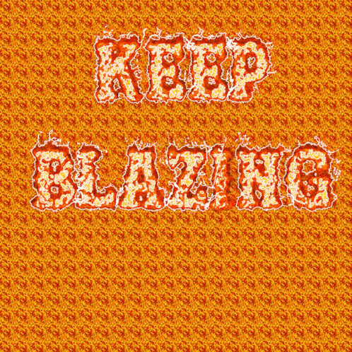 an orange background with the words keep blazing written on it