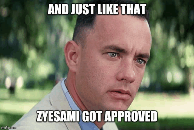a picture of forrest gump with the caption and just like that zyesami got approved