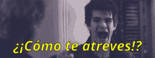 a man is screaming with the words " como te atreves " written on the bottom