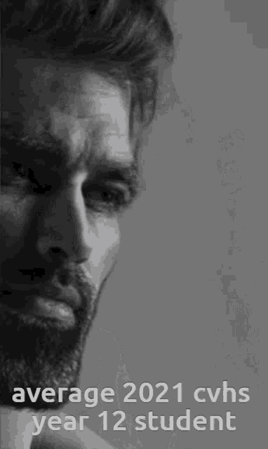 a black and white photo of a man with the words average 2021 cvhs year 12 student below him