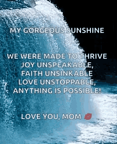 a waterfall with the words my gorgeous sunshine