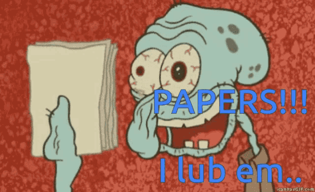 squidward from spongebob is holding a piece of paper and says papers !!! i lub em ..