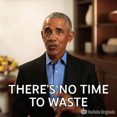 Theres No Time To Waste Barack Obama GIF