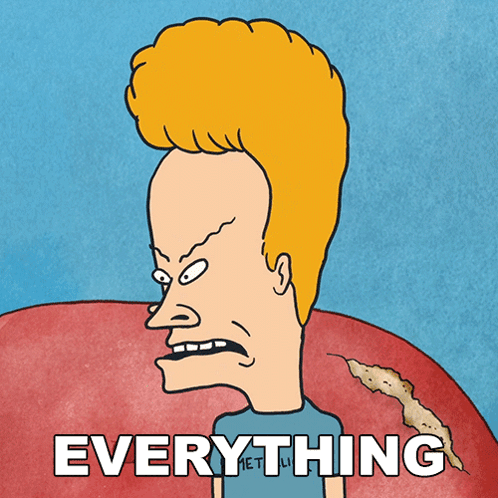 a cartoon of beavis from beavis and butthead with the words everything behind him