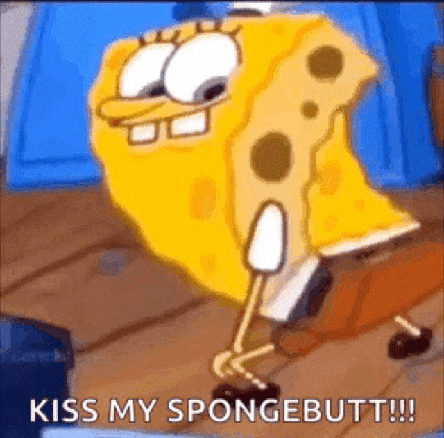 spongebob squarepants is standing on a wooden floor and saying `` kiss my spongebutt ! ''