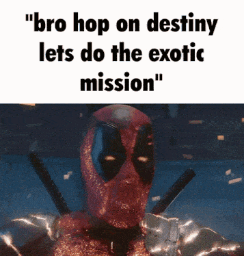 a picture of deadpool with a caption that says " bro hop on destiny lets do the exotic mission "