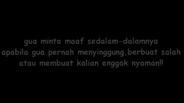 a black background with white text that says gua minta maaf sedalam-dalamnya